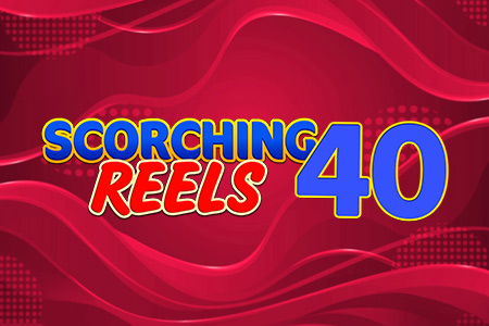 Scorching Reels 40